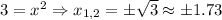 3=x^2 \Rightarrow x_{1,2}= \pm\sqrt{3}\approx \pm1.73