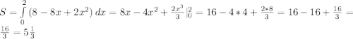 S= \int\limits^2_0 {(8-8x+2x^{2})} \, dx=8x-4x^{2}+ \frac{2x^{3}}{3}|^{2}_{0}=16-4*4+\frac{2*8}{3}=16-16+\frac{16}{3}=\frac{16}{3}=5\frac{1}{3}