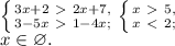 \left \{ {{3x+2\ \textgreater \ 2x+7,} \atop {3-5x\ \textgreater \ 1-4x;}} \right. \left \{ {{x\ \textgreater \ 5,} \atop {x\ \textless \ 2;}} \right. \\ x\in\varnothing.