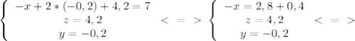 \left\{\begin{array}{c}{-x+2*(-0,2)+4,2=7}\\{z=4,2}\\{y=-0,2}\end{array} \ \textless \ =\ \textgreater \ \left\{\begin{array}{c}{-x=2,8+0,4}\\{z=4,2}\\{y=-0,2}\end{array} \ \textless \ =\ \textgreater \