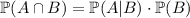 \mathbb{P}(A\cap B)=\mathbb{P}(A|B)\cdot \mathbb{P}(B)