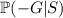 \mathbb{P}(-G|S)