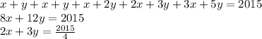 x+y+x+y+x+2y + 2x+3y + 3x+5y = 2015 \\&#10; 8x+12y = 2015 \\&#10; 2x+3y=\frac{2015}{4}