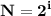 \bf\displaystyle N = 2^{i}