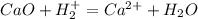 CaO+ H_{2}^{+} = Ca^{2+} + H_{2}O