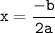 \tt \displaystyle x =\frac{-b}{2a}