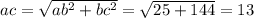 ac= \sqrt{ ab^{2} + bc^{2} } = \sqrt{25+144} =13