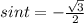 sint=- \frac{ \sqrt{3}}{2}