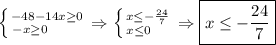 \left \{ {{-48-14x \geq 0} \atop {-x \geq 0\,\,\,\,\,\,\,\,\,\,\,\,\,\,\,}} \right. \Rightarrow \left \{ {{x \leq - \frac{24}{7} } \atop {x \leq 0\,\,\,\,\,\,\,\,}} \right. \Rightarrow \boxed{x\leq- \frac{24}{7}}