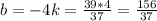 b=-4k=\frac{39*4}{37}=\frac{156}{37}