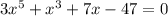 3x^5+x^3+7x-47=0