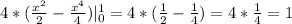 4*( \frac{x^{2}}{2}-\frac{x^{4}}{4})|^{1}_{0}=4*(\frac{1}{2}-\frac{1}{4})=4*\frac{1}{4}=1