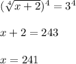 ( \sqrt[4]{x+2})^4=3^4\\ \\ x+2= 243\\ \\ x=241