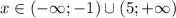 x\in(-\infty;-1)\cup(5;+\infty)