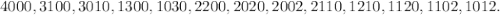 4000, 3100, 3010, 1300, 1030, 2200, 2020, 2002, 2110, 1210, 1120, 1102, 1012.