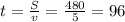 t= \frac{S}{v} = \frac{480}{5}= 96