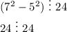 (7^2-5^2)\,\,\vdots\,\,24\\ 24\,\,\vdots\,\,24