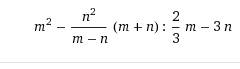 Посчитать: m^2-n^2/(m-n)(m+n) : 2/3m-3n