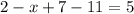 2-x+7-11=5