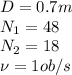 D=0.7m&#10;\\\&#10;N_1=48&#10;\\\&#10;N_2=18&#10;\\\&#10;\nu=1ob/s