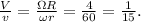 \frac Vv=\frac{\Omega R}{\omega r}=\frac{4}{60}=\frac{1}{15}.