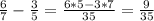 \frac{6}{7} - \frac{3}{5} = \frac{6*5-3*7}{35} = \frac{9}{35}