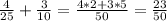 \frac{4}{25} + \frac{3}{10} = \frac{4*2+3*5}{50} = \frac{23}{50}