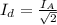 I_{d}= \frac{I_{A}}{ \sqrt{2} }