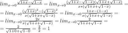 lim_{x\to0}\frac{\sqrt{1+x}-\sqrt{1-x}}{x}=lim_{x\to0}\frac{(\sqrt{1+x}-\sqrt{1-x})(\sqrt{1+x}+\sqrt{1-x})}{x*(\sqrt{1+x}+\sqrt{1-x})}=\\=lim_{x\to0}\frac{(\sqrt{1+x})^2-(\sqrt{1-x})^2}{x(\sqrt{1+x}+\sqrt{1-x})}=lim_{x\to0}\frac{1+x-(1-x)}{x(\sqrt{1+x}+\sqrt{1-x})}=\\=lim_{x\to0}\frac{2x}{x(\sqrt{1+x}+\sqrt{1-x})}=lim_{x\to0}\frac{2}{\sqrt{1+x}+\sqrt{1-x}}=\\=\frac{2}{\sqrt{1+0}+\sqrt{1-0}}=\frac{2}{2}=1