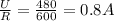 \frac{U}{R} = \frac{480}{600} = 0.8 A