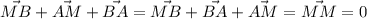 \vec{MB}+\vec{AM}+\vec{BA} =\vec{MB}+\vec{BA}+\vec{AM} =\vec{MM} =0