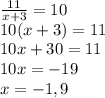 \frac{11}{x+3}=10 \\ 10(x+3)=11 \\ 10x+30=11 \\ 10x=-19 \\ x=-1,9