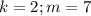 k=2;m=7