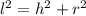 l^{2} = h^{2}+ r^{2}