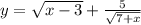 y= \sqrt{x-3}+ \frac{5}{ \sqrt{7+x} }