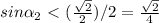 sin \alpha _{2} \ \textless \ (\frac{ \sqrt{2} }{2} )/2= \frac{ \sqrt{2} }{4}