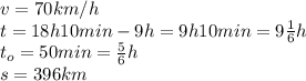 v=70km/h&#10;\\\&#10;t=18h10min-9h=9h10min=9 \frac{1}{6} h&#10;\\\&#10;t_o=50min= \frac{5}{6} h&#10;\\\&#10;s=396km