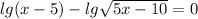 lg(x-5)-lg \sqrt{5x-10}=0