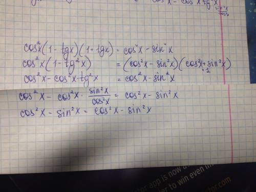 Cos^2(1-tg)(1+tg)=cos^4-sin^4 (докажите тождество) tgx\tgx+ctgx=sin^2x ( нужно