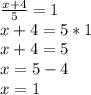 \frac{x+4}{5}=1\\x+4=5*1\\x+4=5\\x=5-4\\x=1