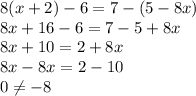 8(x+2)-6=7-(5-8x) \\ 8x+16-6=7-5+8x \\ 8x+10=2+8x \\ 8x-8x=2-10 \\ 0 \neq -8