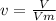 v= \frac{V}{Vm}