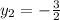 y_2=- \frac{3}{2}