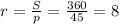 r= \frac{S}{p} = \frac{360}{45} = 8