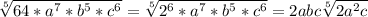 \sqrt[5]{64*a^7*b^5*c^6}= \sqrt[5]{2^6*a^7*b^5*c^6}=2abc \sqrt[5]{2a^2c}