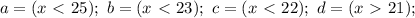 a=(x\ \textless \ 25); \ b=(x\ \textless \ 23); \ c=(x\ \textless \ 22); \ d=(x\ \textgreater \ 21);&#10;