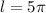 l=5 \pi