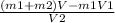 \frac{(m1+m2)V-m1V1}{V2}