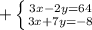 + \left \{ {{3x-2y=64} \atop {3x+7y=-8}} \right.