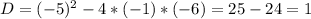 D=(-5)^2-4*(-1)*(-6)=25-24=1